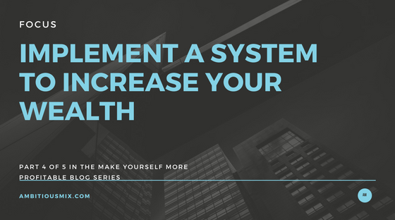Wealth Building, Implement Systems to Increase Wealth, Systems and Strategy
